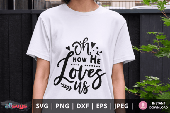 Oh How He Loves Us Svg: Faith Graphics & Crafts
